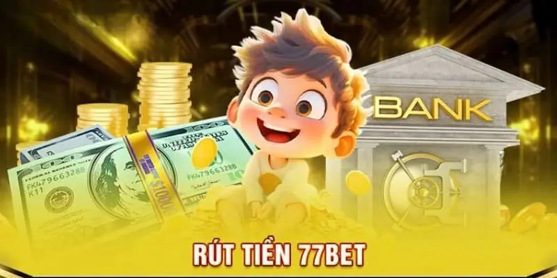 Những tiêu chí cần đáp ứng khi rút tiền 77bet